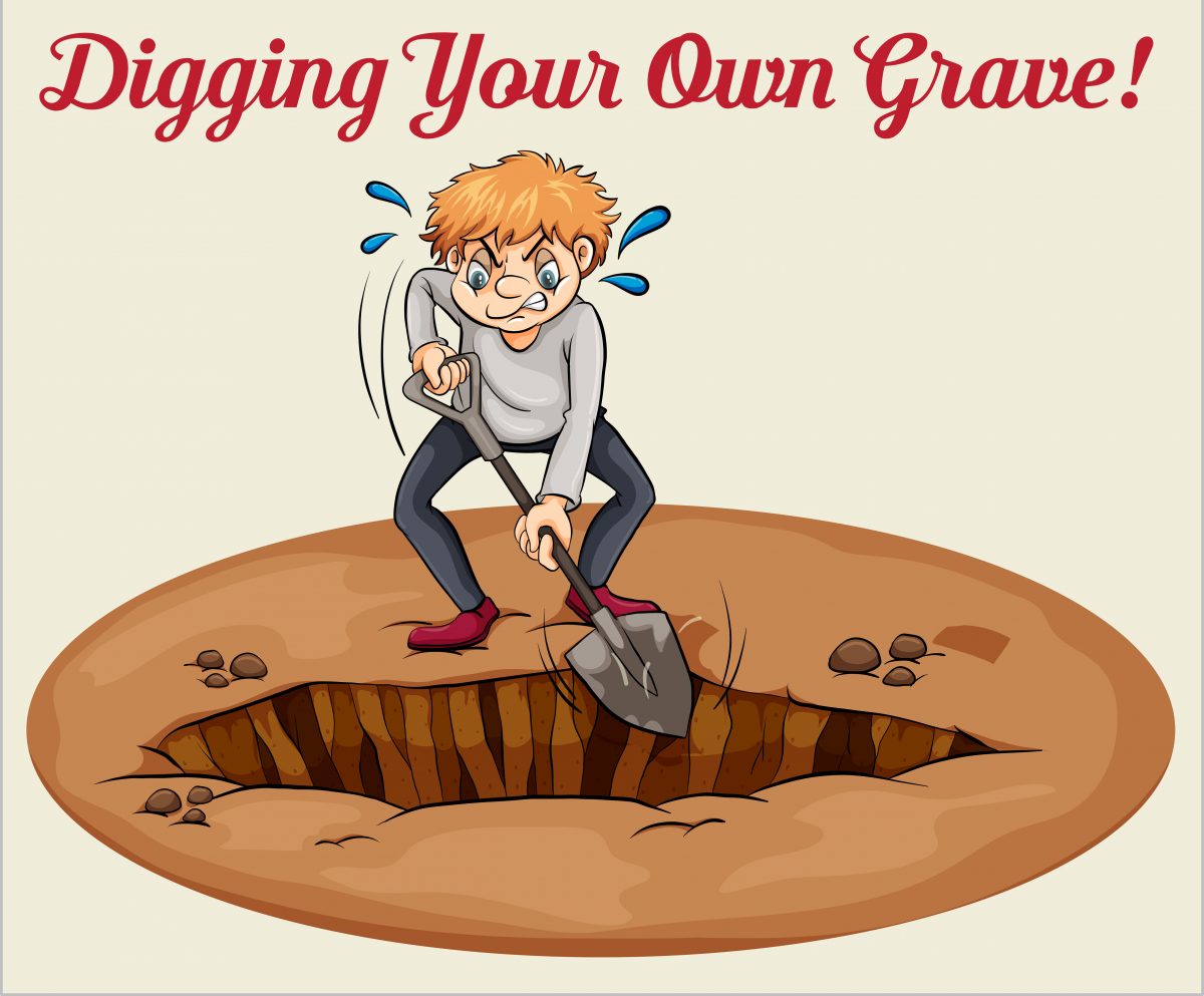 Digging your own grave